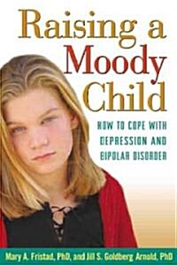 Raising a Moody Child: How to Cope with Depression and Bipolar Disorder (Paperback)
