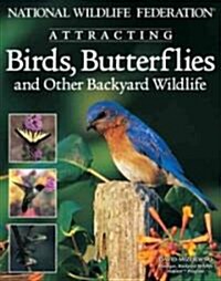 National Wildlife Federation Attracting Birds, Butterflies: And Other Backyard Wildlife (Paperback)