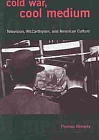 Cold War, Cool Medium: Television, McCarthyism, and American Culture (Hardcover)