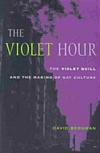 The Violet Hour: The Violet Quill and the Making of Gay Culture (Paperback)