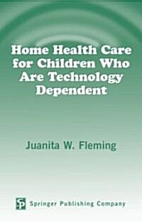 Home Health Care for Children Who Are Technology Dependent (Hardcover)