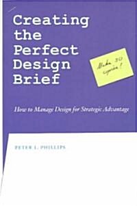 Creating the Perfect Design Brief: How to Manage Design for Strategic Advantage (Paperback)