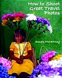 How to Shoot Great Travel Photos (Paperback)