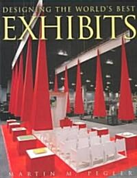 Designing the Worlds Best Exhibits (Hardcover)