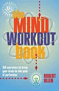 The Mind Workout Book : 150 Exercises to Train Your Brain to the Peak of Perfection (Spiral Bound)