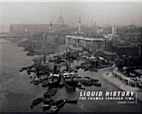 Liquid History : A Photographic Guide to The Thames Through Time (Hardcover)