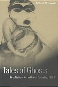 Tales of Ghosts: First Nations Art in British Columbia, 1922-61 (Paperback)