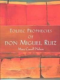 Toltec Prophecies of Don Miguel Ruiz (Hardcover)