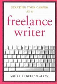 Starting Your Career As a Freelance Writer (Paperback)