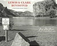 Lewis and Clark Revisited: A Photographers Trail (Paperback)