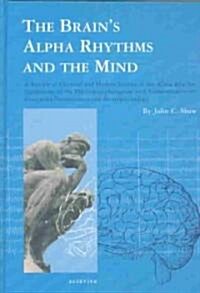 The Brains Alpha Rhythms and the Mind: A Review of Classical and Modern Studies of the Alpha Rhythm Component of the Electroencephalogram with Commen (Hardcover)