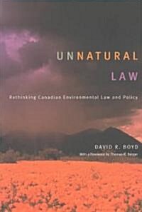 Unnatural Law: Rethinking Canadian Environmental Law and Policy (Paperback)