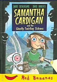 Samantha Cardigan and the Ghastly Twirling Sickness (Hardcover)