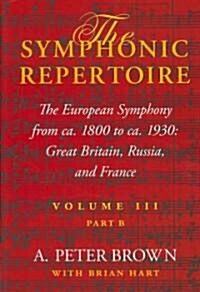 The Symphonic Repertoire, Volume III, Part B: The European Symphony from Ca. 1800 to Ca. 1930: Great Britain, Russia, and France (Hardcover)