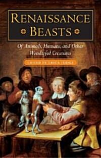 Renaissance Beasts: Of Animals, Humans, and Other Wonderful Creatures (Hardcover)