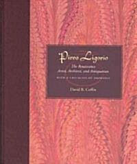 Pirro Ligorio: The Renaissance Artist, Architect, and Antiquarian with a Checklist of Drawings (Hardcover)