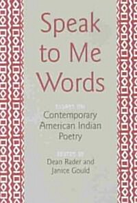 Speak to Me Words: Essays on Contemporary American Indian Poetry (Paperback)