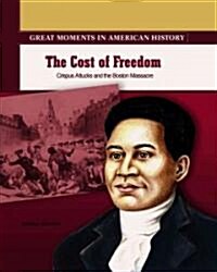 The Cost of Freedom: Crispus Attucks Dies in the Boston Massacre (Library Binding)