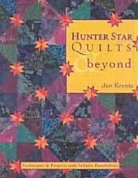Hunter Star Quilts & Beyond: Techniques & Projects with Infinite Possibilities (Paperback, Print on Demand)