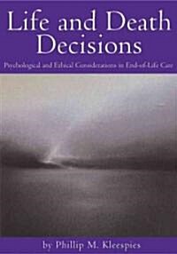 Life and Death Decisions: Psychological and Ethical Considerations in End-Of-Life Care (Hardcover)