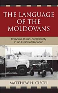 The Language of the Moldovans: Romania, Russia, and Identity in an Ex-Soviet Republic (Hardcover)