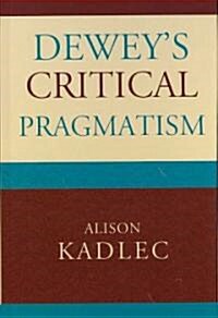 Deweys Critical Pragmatism (Hardcover)