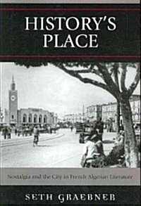 Historys Place: Nostalgia and the City in French Algerian Literature (Paperback)