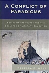 A Conflict of Paradigms: Social Epistemology and the Collapse of Literary Education (Hardcover)