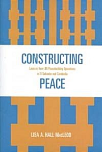 Constructing Peace: Lessons from UN Peacebuilding Operations in El Salvador and Cambodia (Paperback)