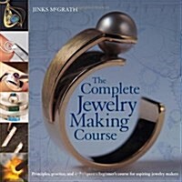 The Complete Jewelry Making Course: Principles, Practice and Techniques: A Beginners Course for Aspiring Jewelry Makers                               (Paperback)