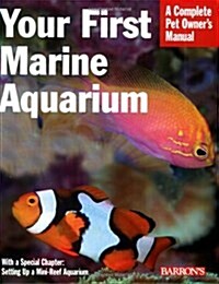 Your First Marine Aquarium: Everything about Setting Up a Marine Aquarium, Including Conditioning, Maintenance, Selecting Fish and Invertebrates, (Paperback)