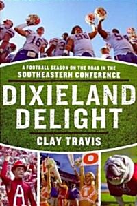 Dixieland Delight: A Football Season on the Road in the Southeastern Conference (Paperback)