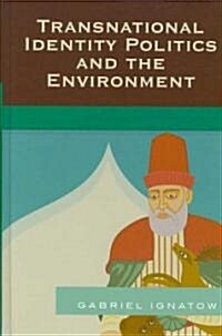 Transnational Identity Politics and the Environment (Hardcover)