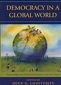 Democracy in a Global World: Human Rights and Political Participation in the 21st Century (Hardcover)