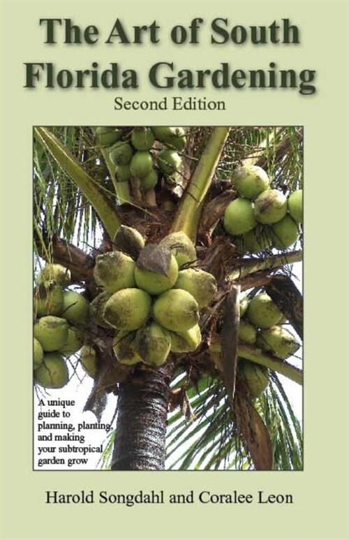 The Art of South Florida Gardening: A Unique Guide to Planning, Planting, and Making Your Subtropical Garden Grow (Paperback, 2)