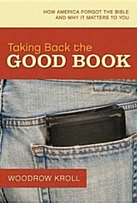 Taking Back the Good Book: How America Forgot the Bible and Why It Matters to You (Hardcover)