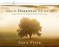 When the Darkness Will Not Lift: Doing What We Can While We Wait for God--And Joy (Audio CD)