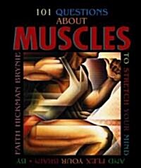 101 Questions about Muscles: To Stretch Your Mind and Flex Your Brain (Library Binding)
