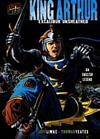 King Arthur: Excalibur Unsheathed [An English Legend] (Paperback)