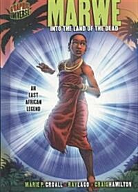 Marwe: Into the Land of the Dead [An East African Legend] (Library Binding)