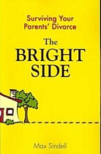 The Bright Side: Surviving Your Parents Divorce (Paperback)