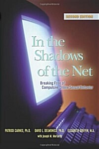 In the Shadows of the Net: Breaking Free of Compulsive Online Sexual Behavior (Paperback)