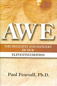 Awe: The Delights and Dangers of Our Eleventh Emotion (Hardcover)