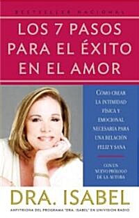Los 7 Pasos Para El ?ito En El Amor / The 7 Steps to Success in Love: C?o Crear La Intimidad F?ica Y Emocional Para Una Relaci? Feliz Y Sana (Paperback)