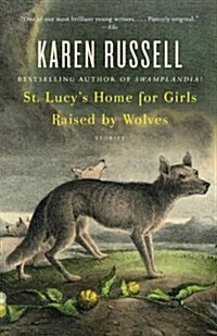 St. Lucys Home for Girls Raised by Wolves: Stories (Paperback)