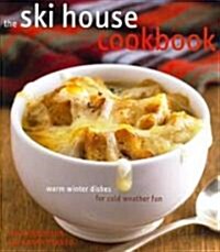 The Ski House Cookbook: Warm Winter Dishes for Cold Weather Fun (Hardcover)