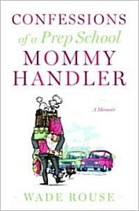 Confessions of a Prep School Mommy Handler (Hardcover)