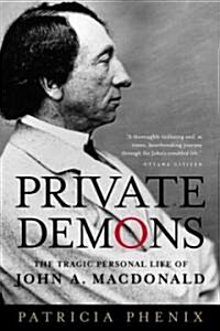 Private Demons: The Tragic Personal Life of John A. MacDonald (Paperback)
