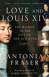 Love and Louis XIV: The Women in the Life of the Sun King (Paperback)