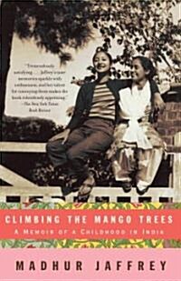 Climbing the Mango Trees: A Memoir of a Childhood in India (with Recipes) (Paperback)